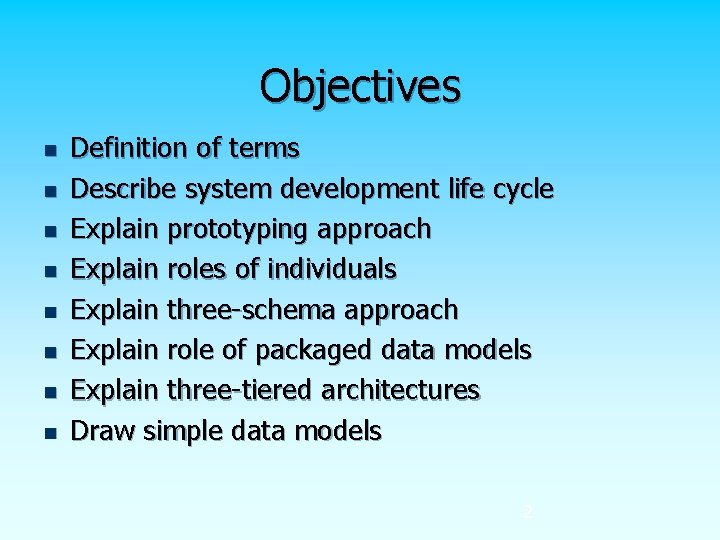 Objectives n n n n Definition of terms Describe system development life cycle Explain