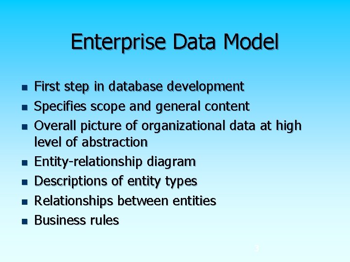 Enterprise Data Model n n n n First step in database development Specifies scope