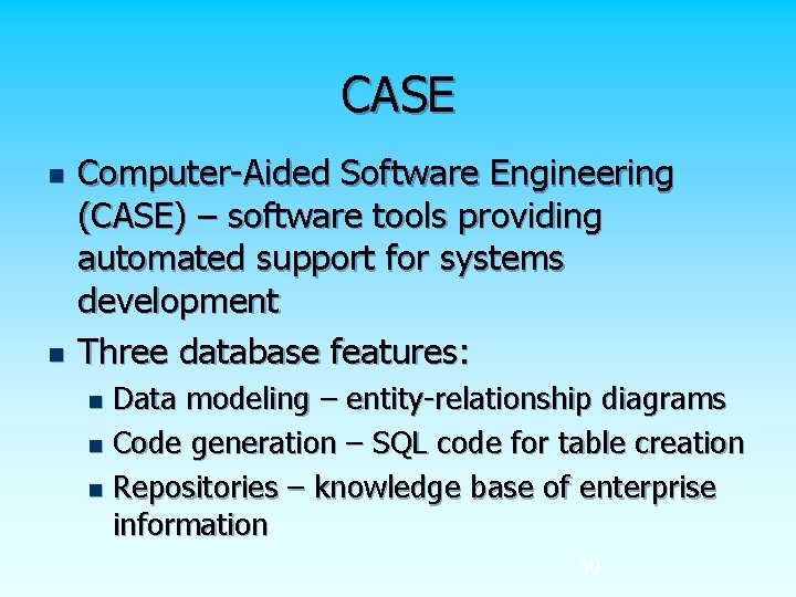 CASE n n Computer-Aided Software Engineering (CASE) – software tools providing automated support for