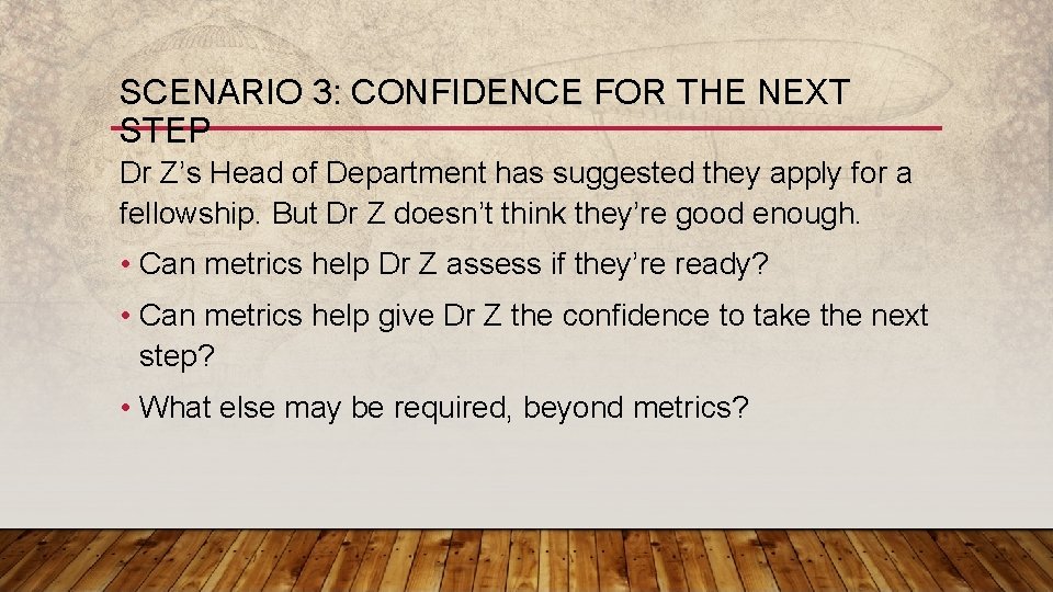 SCENARIO 3: CONFIDENCE FOR THE NEXT STEP Dr Z’s Head of Department has suggested