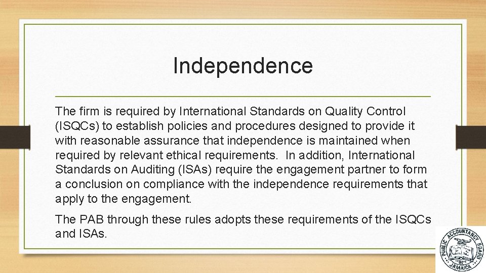 Independence The firm is required by International Standards on Quality Control (ISQCs) to establish