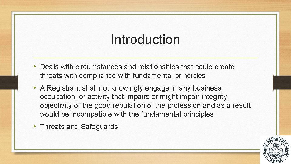 Introduction • Deals with circumstances and relationships that could create threats with compliance with