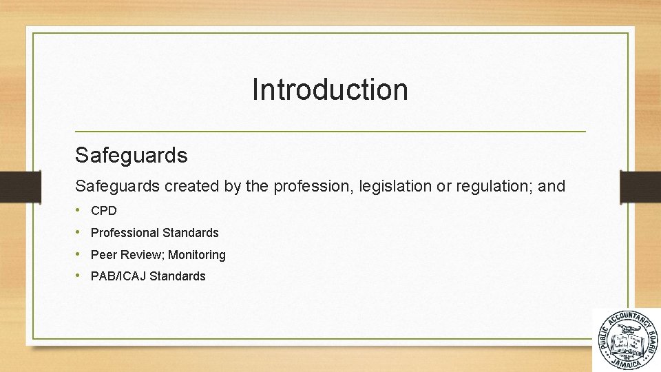 Introduction Safeguards created by the profession, legislation or regulation; and • CPD • Professional