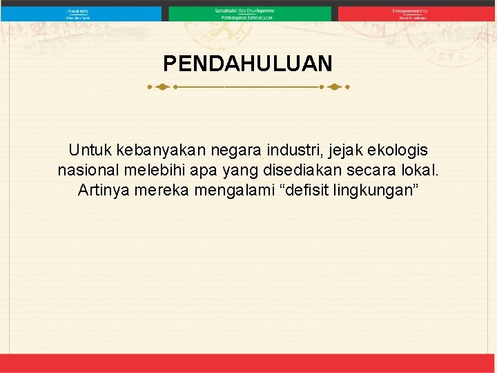 PENDAHULUAN Untuk kebanyakan negara industri, jejak ekologis nasional melebihi apa yang disediakan secara lokal.