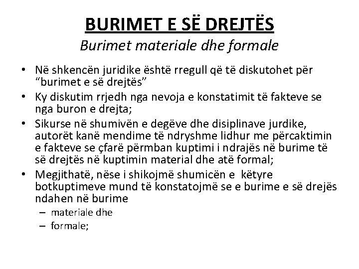 BURIMET E SË DREJTËS Burimet materiale dhe formale • Në shkencën juridike është rregull