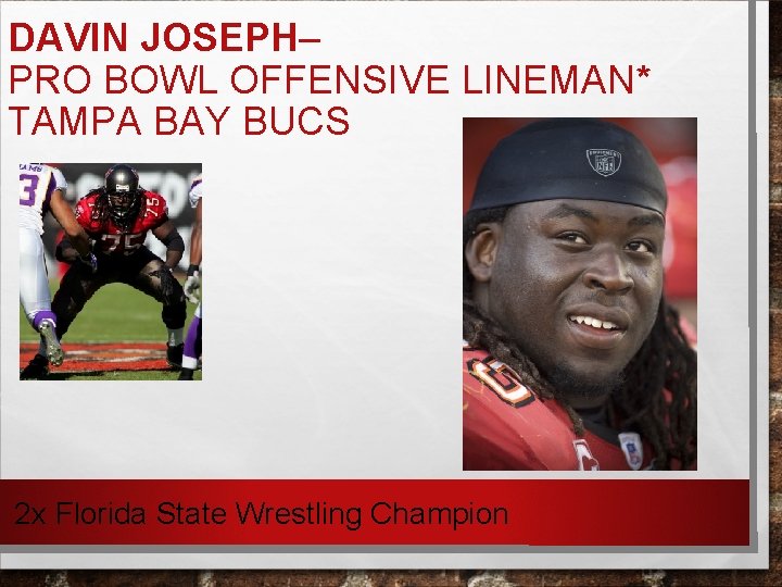 DAVIN JOSEPH– PRO BOWL OFFENSIVE LINEMAN* TAMPA BAY BUCS 2 x Florida State Wrestling