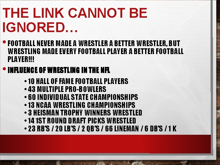 THE LINK CANNOT BE IGNORED… • FOOTBALL NEVER MADE A WRESTLER A BETTER WRESTLER,