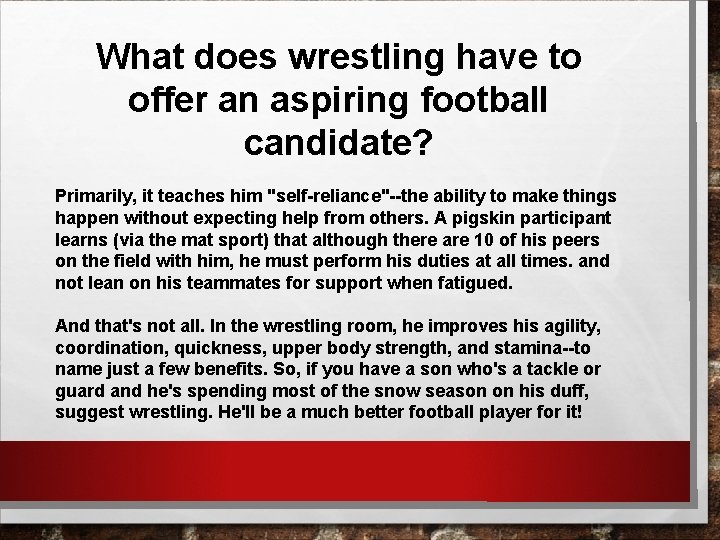 What does wrestling have to offer an aspiring football candidate? Primarily, it teaches him