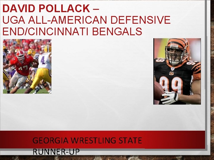 DAVID POLLACK – UGA ALL-AMERICAN DEFENSIVE END/CINCINNATI BENGALS GEORGIA WRESTLING STATE RUNNER-UP 
