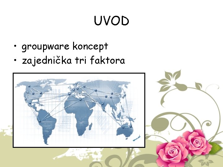 UVOD • groupware koncept • zajednička tri faktora 