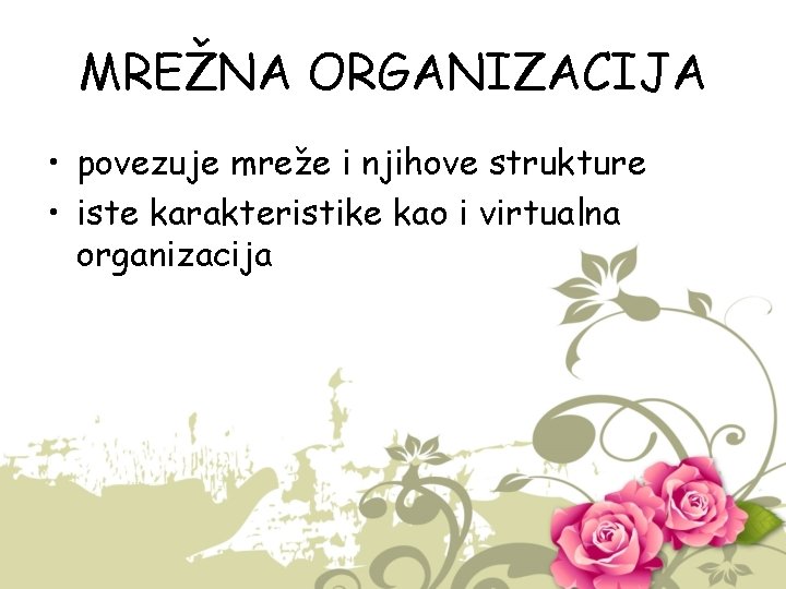 MREŽNA ORGANIZACIJA • povezuje mreže i njihove strukture • iste karakteristike kao i virtualna