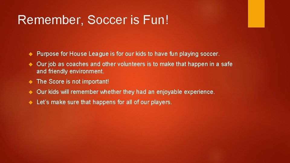 Remember, Soccer is Fun! Purpose for House League is for our kids to have