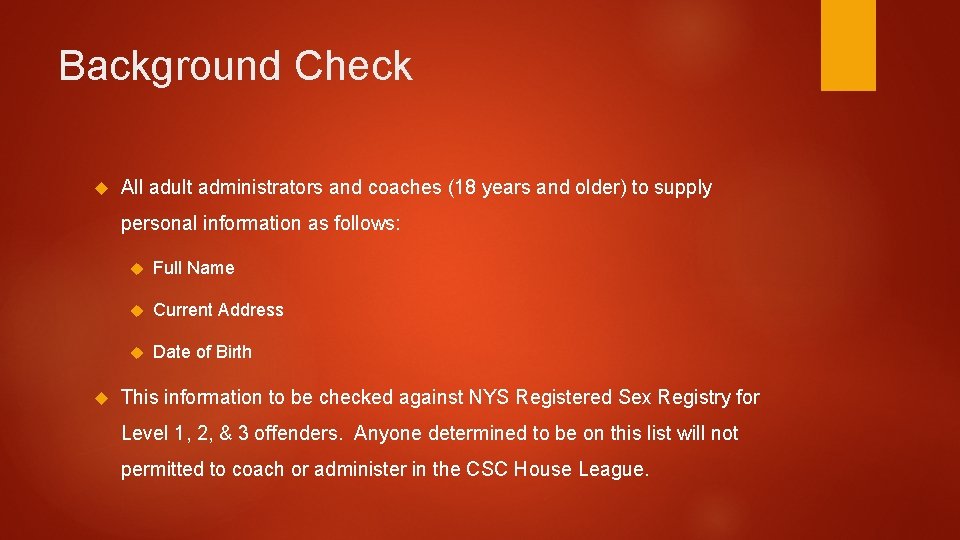 Background Check All adult administrators and coaches (18 years and older) to supply personal