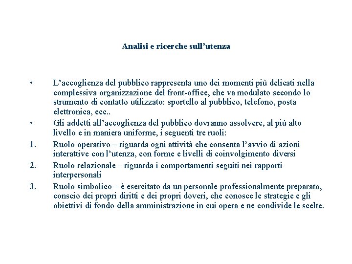 Analisi e ricerche sull’utenza • • 1. 2. 3. L’accoglienza del pubblico rappresenta uno