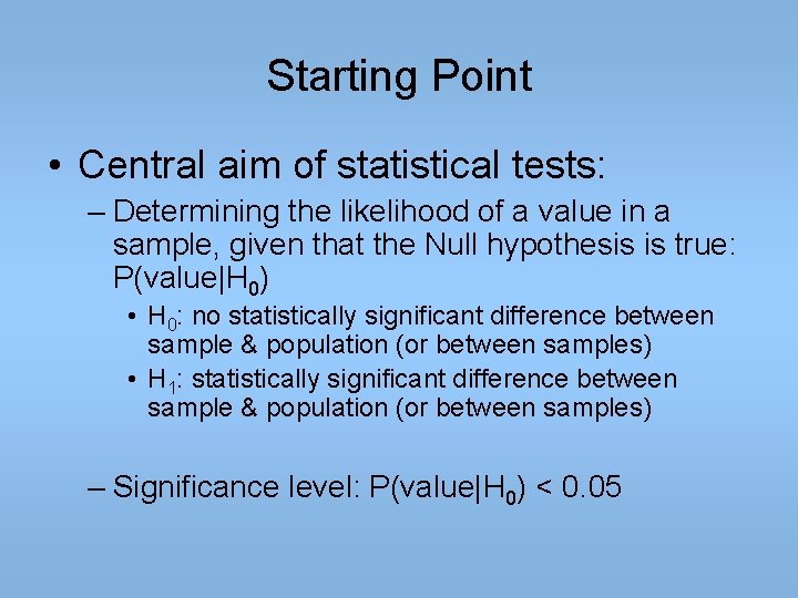 Starting Point • Central aim of statistical tests: – Determining the likelihood of a