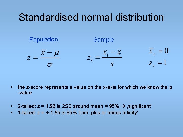 Standardised normal distribution Population Sample • the z-score represents a value on the x-axis