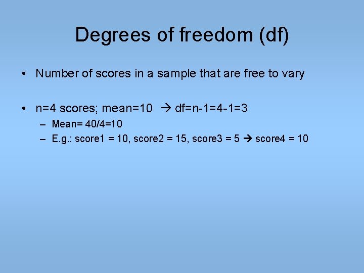 Degrees of freedom (df) • Number of scores in a sample that are free