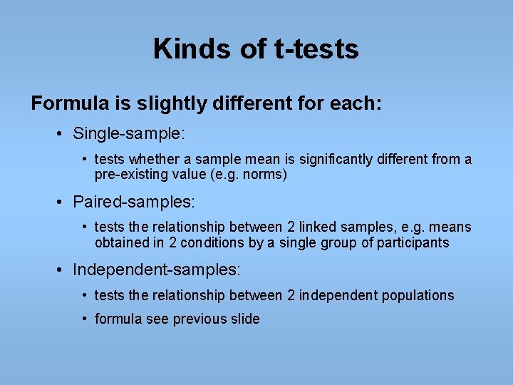 Kinds of t-tests Formula is slightly different for each: • Single-sample: • tests whether