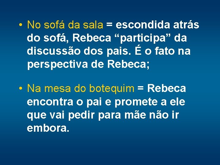  • No sofá da sala = escondida atrás do sofá, Rebeca “participa” da