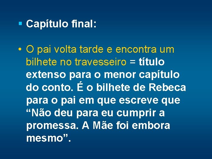 § Capítulo final: • O pai volta tarde e encontra um bilhete no travesseiro