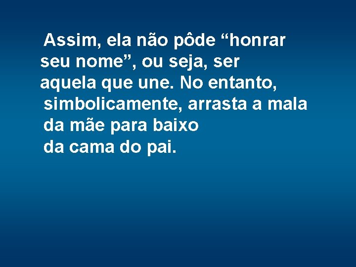 Assim, ela não pôde “honrar seu nome”, ou seja, ser aquela que une. No