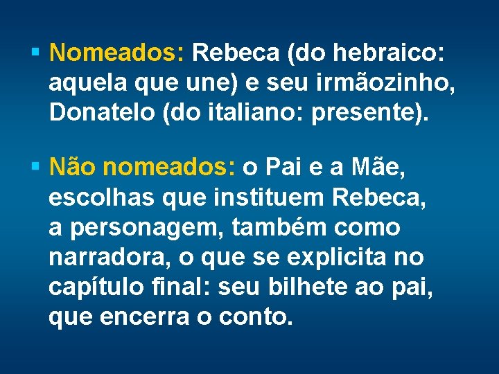 § Nomeados: Rebeca (do hebraico: aquela que une) e seu irmãozinho, Donatelo (do italiano: