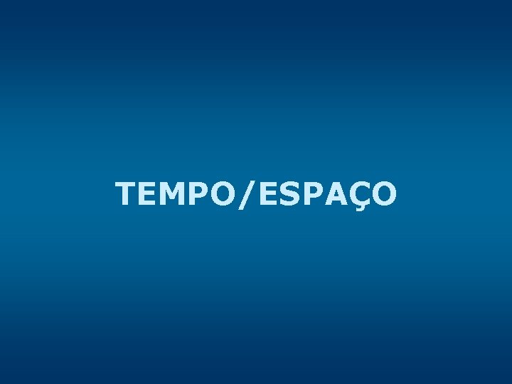TEMPO/ESPAÇO 