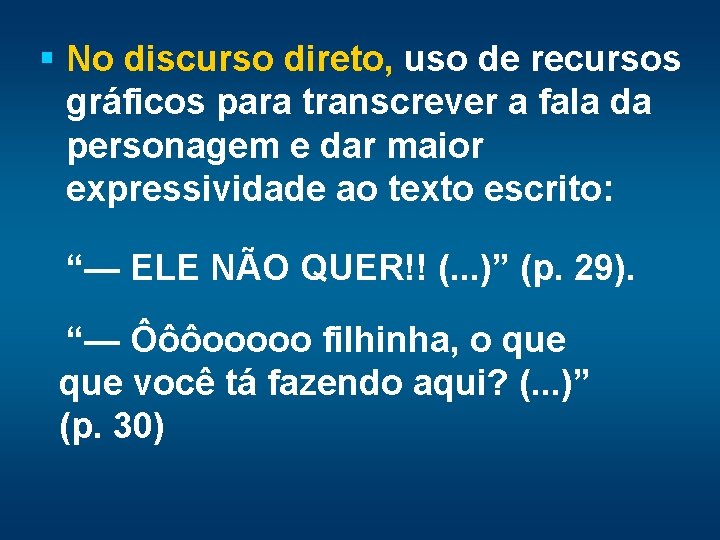 § No discurso direto, uso de recursos gráficos para transcrever a fala da personagem