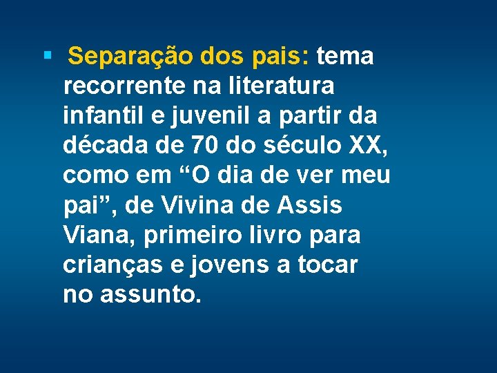§ Separação dos pais: tema recorrente na literatura infantil e juvenil a partir da