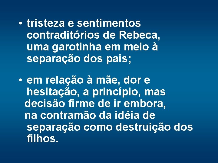  • tristeza e sentimentos contraditórios de Rebeca, uma garotinha em meio à separação