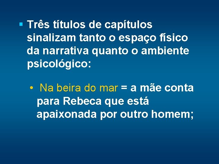 § Três títulos de capítulos sinalizam tanto o espaço físico da narrativa quanto o