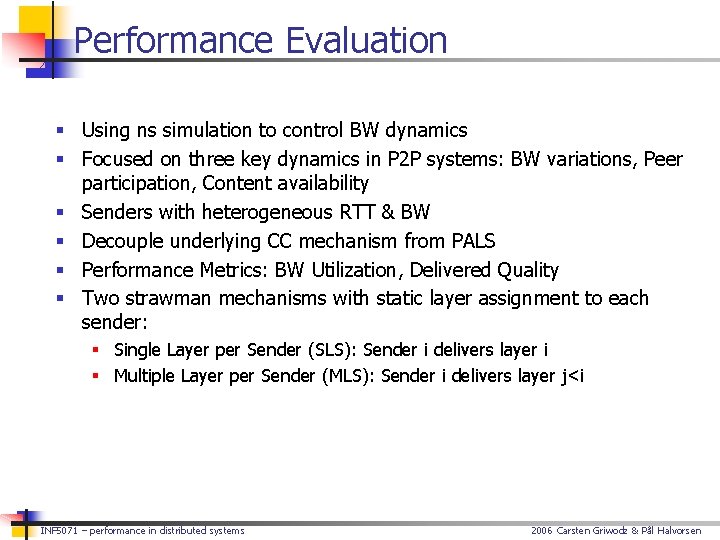 Performance Evaluation § Using ns simulation to control BW dynamics § Focused on three