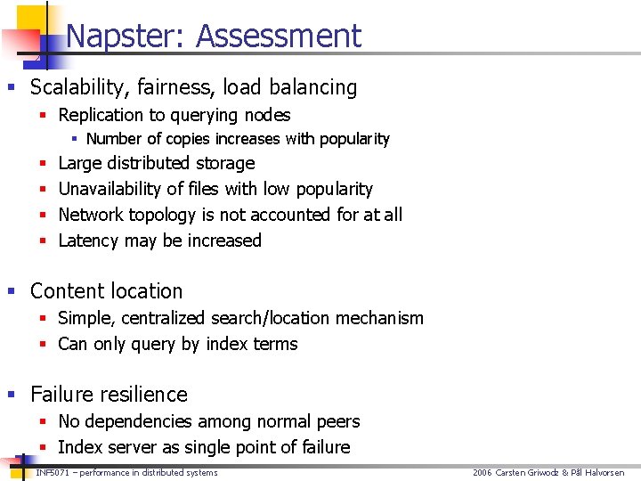Napster: Assessment § Scalability, fairness, load balancing § Replication to querying nodes § Number