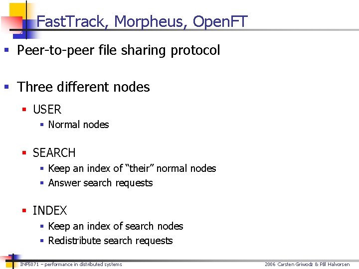 Fast. Track, Morpheus, Open. FT § Peer-to-peer file sharing protocol § Three different nodes