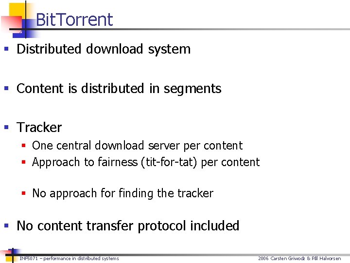 Bit. Torrent § Distributed download system § Content is distributed in segments § Tracker