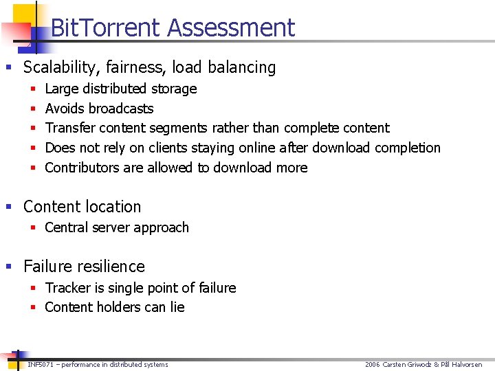 Bit. Torrent Assessment § Scalability, fairness, load balancing § § § Large distributed storage