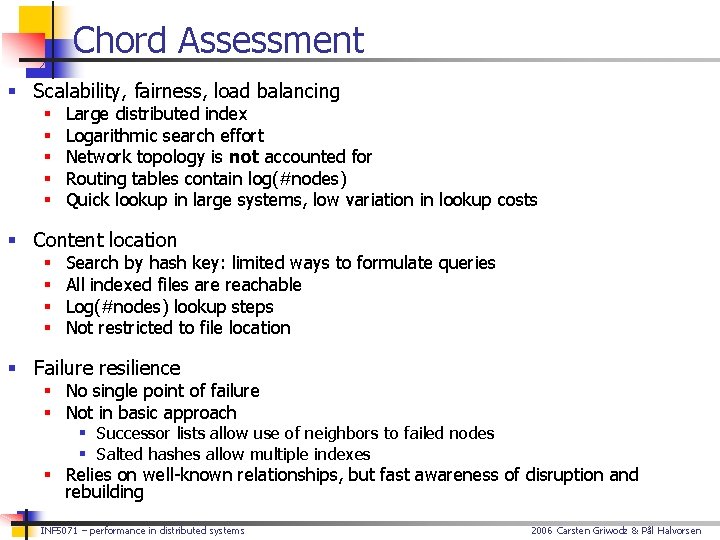 Chord Assessment § Scalability, fairness, load balancing § § § Large distributed index Logarithmic