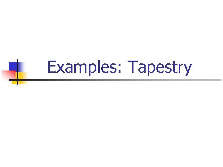 Examples: Tapestry 
