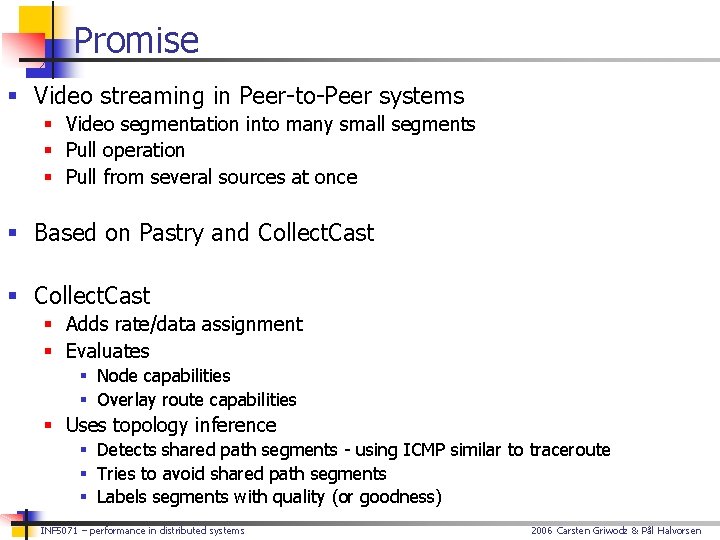 Promise § Video streaming in Peer-to-Peer systems § Video segmentation into many small segments