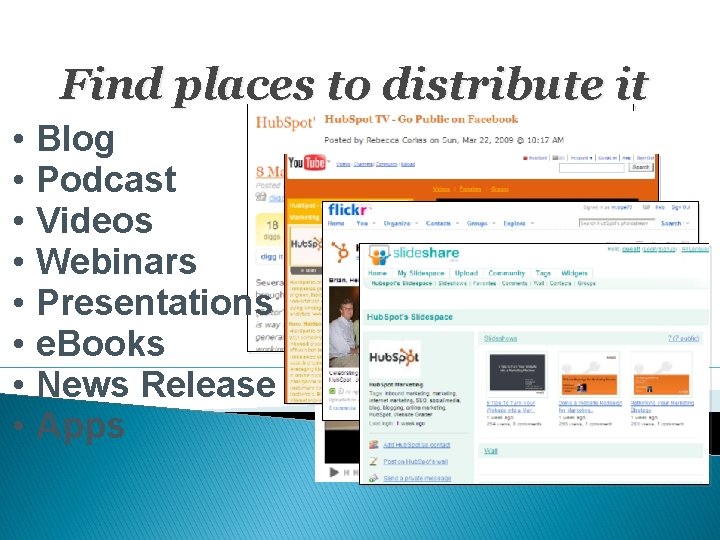 Find places to distribute it • • Blog Podcast Videos Webinars Presentations e. Books