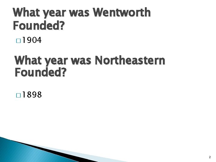 What year was Wentworth Founded? � 1904 What year was Northeastern Founded? � 1898