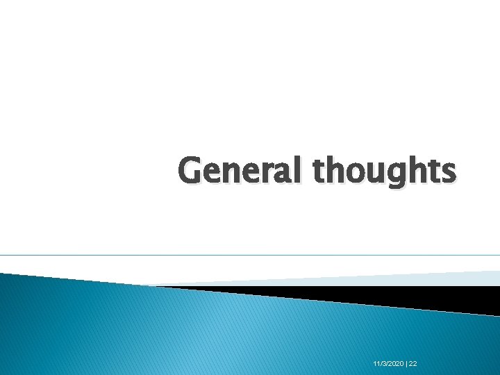 General thoughts 11/3/2020 | 22 