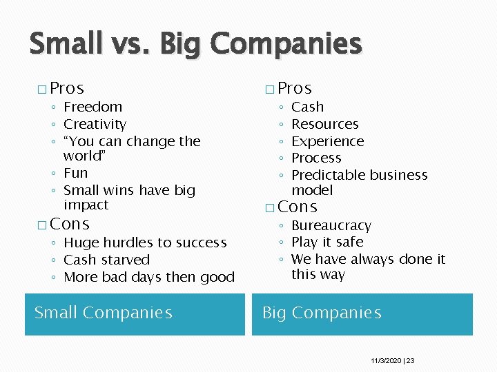 Small vs. Big Companies � Pros ◦ Freedom ◦ Creativity ◦ “You can change