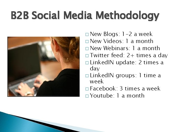 B 2 B Social Media Methodology � New Blogs: 1 -2 a week �