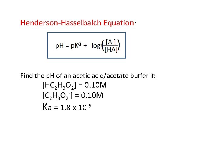 Henderson-Hasselbalch Equation: a Find the p. H of an acetic acid/acetate buffer if: [HC