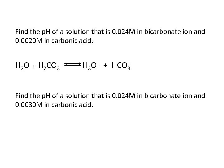 Find the p. H of a solution that is 0. 024 M in bicarbonate