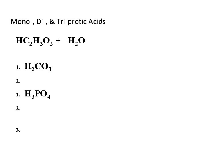 Mono-, Di-, & Tri-protic Acids HC 2 H 3 O 2 + H 2