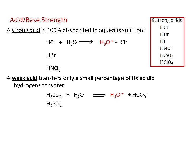 Acid/Base Strength A strong acid is 100% dissociated in aqueous solution: HCl + H