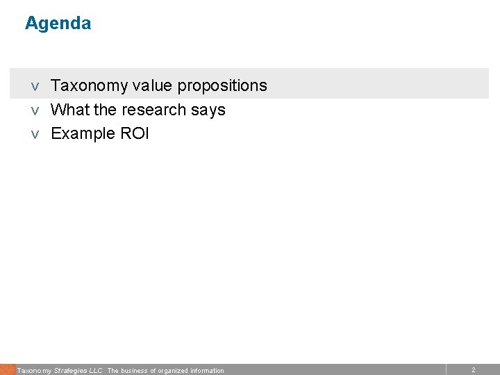 Agenda v Taxonomy value propositions v What the research says v Example ROI Taxonomy