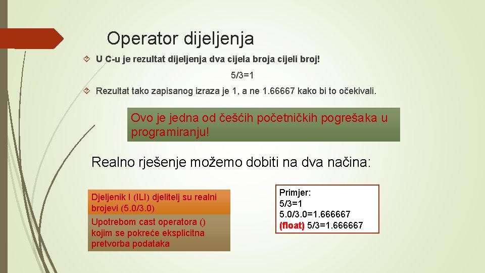 Operator dijeljenja U C-u je rezultat dijeljenja dva cijela broja cijeli broj! 5/3=1 Rezultat